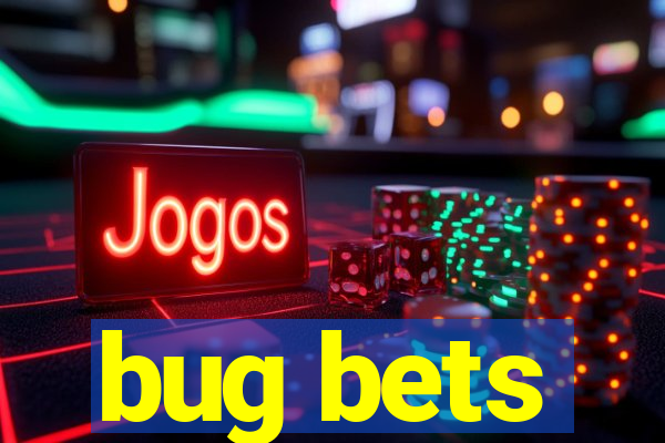 bug bets